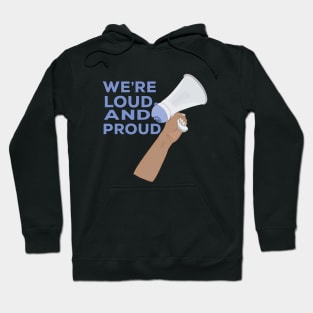 We're Loud and Proud Hoodie